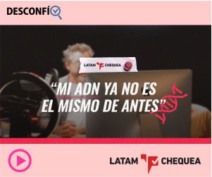 #LatamChequea: 'Mi ADN no es el mismo de antes'